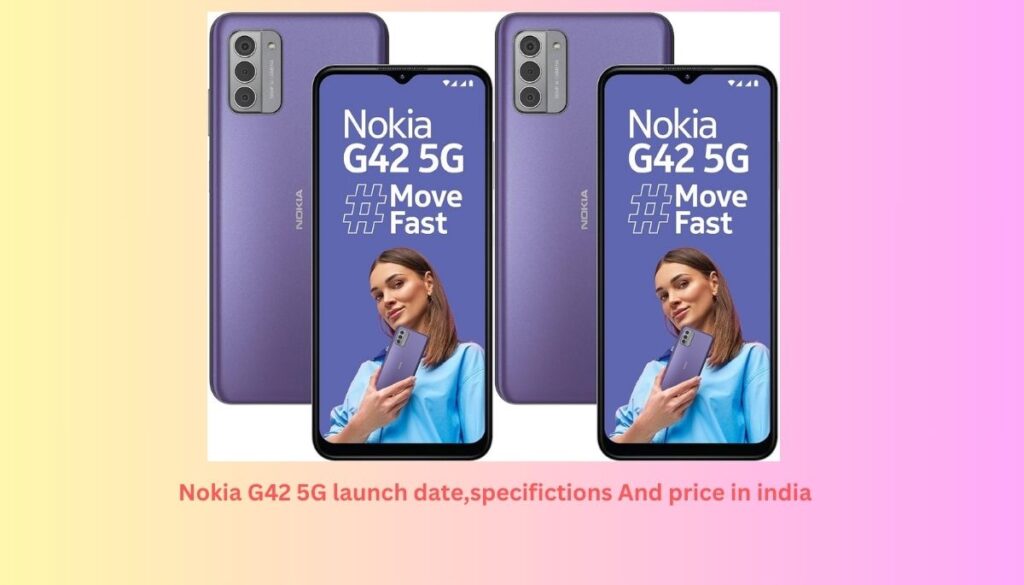 Nokia G42 5G launch date,specifictions And price in india